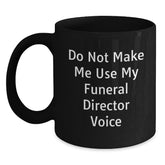 Funny Gifts from Friends to Funeral Director Christmas Unique Mugs, Do Not Make Me Use My Funeral Director Voice, Black Coffee Mug for Men and Women - Main